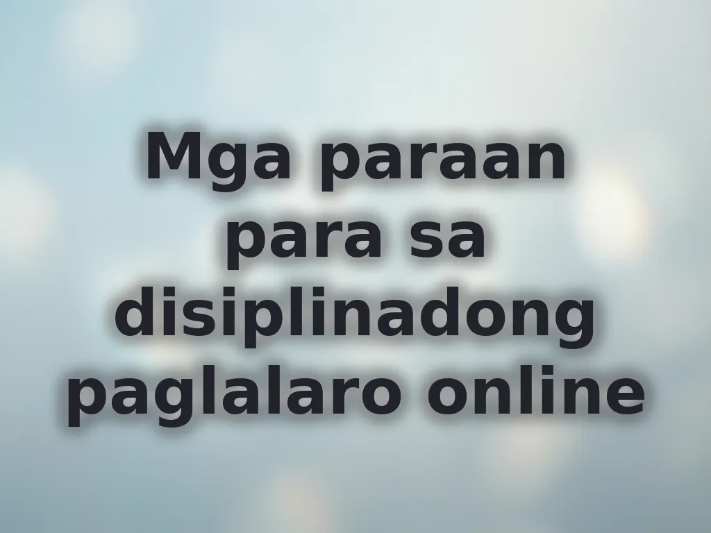 Mga paraan para sa disiplinadong paglalaro online